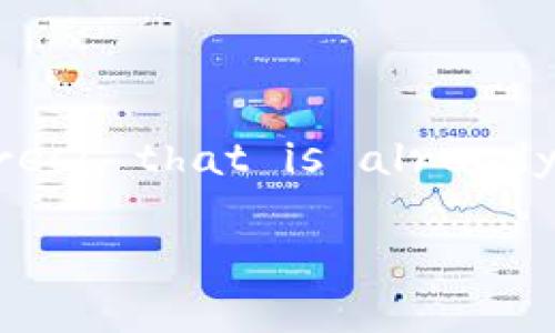 It looks like you're referring to an existing wallet address on ImToken or a similar cryptocurrency wallet application. If you have a cryptocurrency wallet address that is already stored in your ImToken wallet, you typically don't need to do anything further unless you're trying to add a new wallet address or access a different wallet.

If you need help with a specific issue related to managing your cryptocurrencies in ImToken, please provide more details, and I'll do my best to assist you!