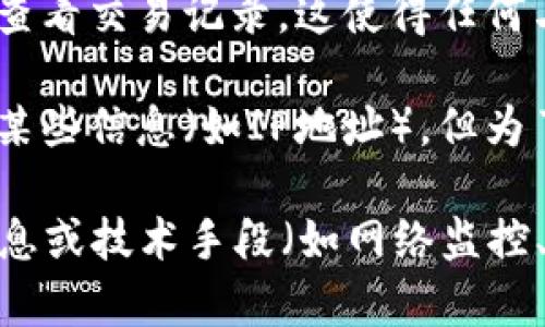 以太坊钱包地址本身并不能直接定位到用户的IP地址。以太坊及其他区块链技术的核心特性是去中心化和匿名性，这意味着：

1. **钱包地址是匿名的**：以太坊钱包地址是一串字母和数字的组合，与特定用户的个人信息并没有直接关联。因此，只有在用户主动公开自己的地址与身份时，才有可能通过地址找到用户。

2. **交易数据透明**：以太坊网络上的所有交易都是公开的，任何人都可以通过区块链浏览器查看交易记录。这使得任何与某个钱包地址相关的交易都是可以追踪的，但仍然无法得到发送或接收交易的用户的IP地址。

3. **IP地址隐私**：区块链技术设计为确保用户隐私，虽然节点在交易处理过程中可能会暴露某些信息（如IP地址），但为了保护隐私，许多用户在使用以太坊时会通过VPN或Tor等工具来隐藏他们的IP地址。

总结来说，通过以太坊钱包地址本身不能直接定位到用户的IP地址，但某些情况下，借助其他信息或技术手段（如网络监控、社交工程等），有可能间接获取相关信息。然而，这种情形通常涉及复杂的法律和道德问题。